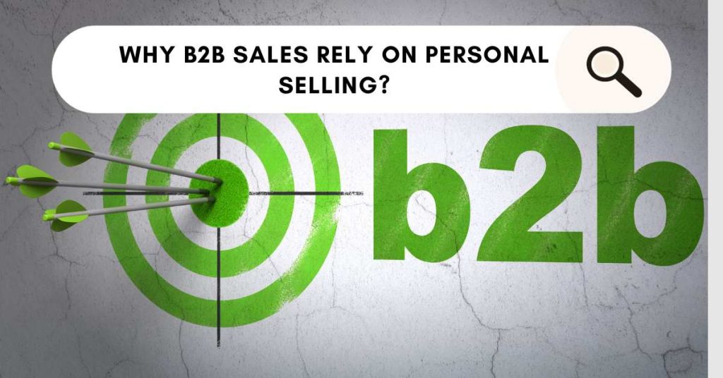 Why are B2B Sales Based on Personal Selling