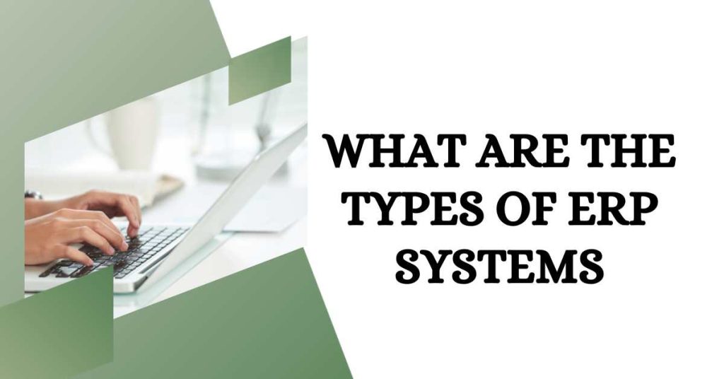 What are the Types of ERP Systems