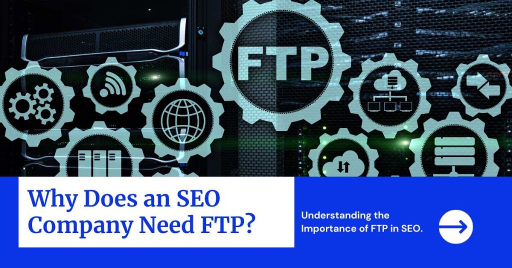 Why Does an SEO Company Need FTP