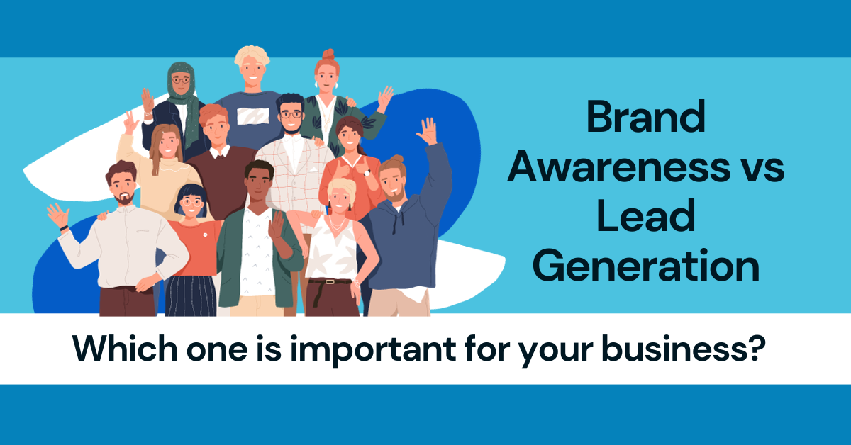 Brand Awareness vs Lead Generation W3Experts